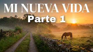 Mi Nueva vida Parte 1