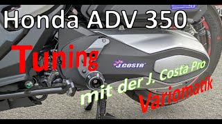 Honda ADV 350  Tuning mit der J. Costa Pro Variomatik (Variator)