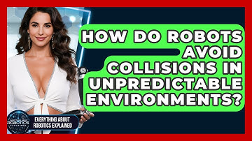 How Do Robots Avoid Collisions In Unpredictable Environments? - Everything About Robotics Explained