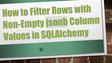 How to Filter Rows with Non-Empty jsonb Column Values in SQLAlchemy