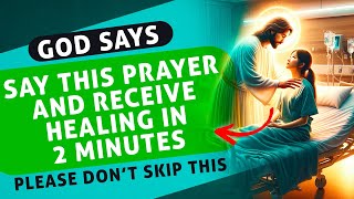 WATCH THIS NOW If You Want Healing IN 2 Minutes | Powerful Miracle Prayer For Instant Healing