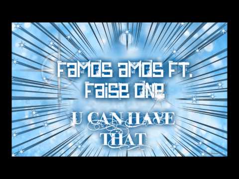 Famos Amos Ft  Faise One  U Can Have That