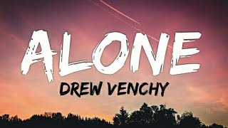 Drew Venchy - Alone (Lyrics - Lyrical Video)
