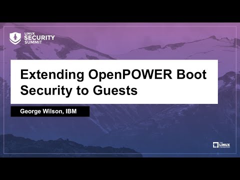 Extending OpenPOWER Boot Security to Guests - George Wilson, IBM