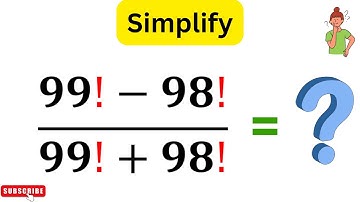 Simplify (99!-98!)/(99!+98!) | Learn the Quick Method