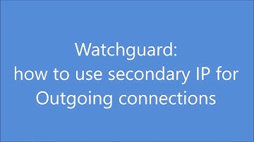 Watchguard : hot to use secondary IP for Outgoing Connections