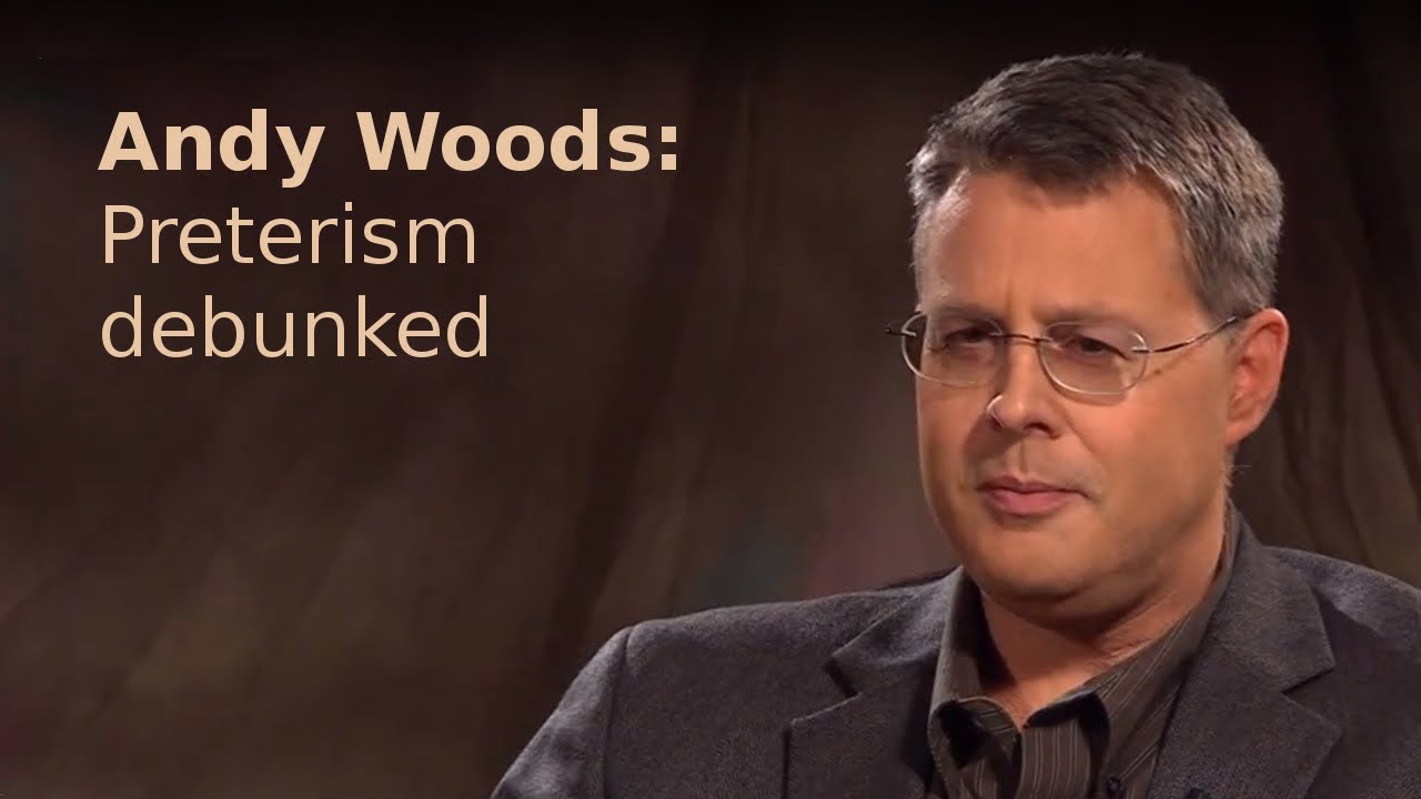 Andy Woods - Preterism Debunked