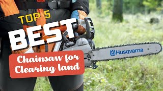 Best Chainsaw For Clearing Land. Find The Right One| The Tool Advisor