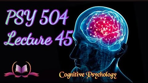 PSY 504 || Lecture 45 || Memory || Cognitive Psychology || Short Lectures || VU Lectures