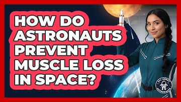 How Do Astronauts Prevent Muscle Loss In Space?