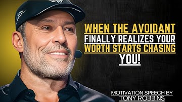 WHEN THE AVOIDANT FINALLY REALIZES YOUR WORTH STARTS CHASING YOU | TONY ROBBINS MOTIVATIONAL SPEECH