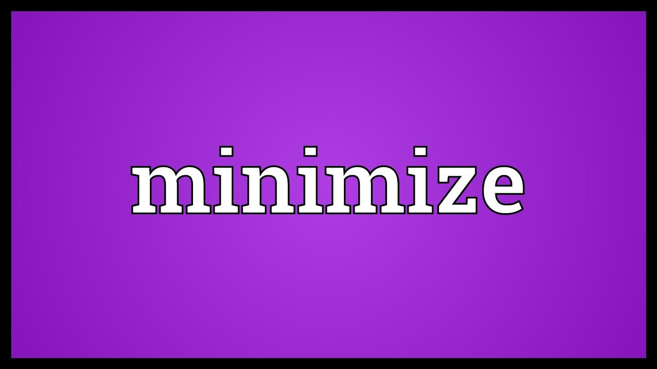 Minimize Meaning YouTube