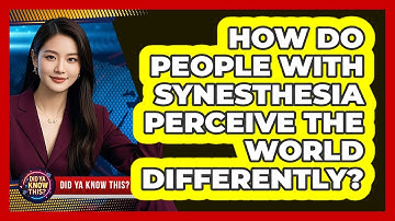 How Do People With Synesthesia Perceive The World Differently? - Did Ya Know This