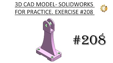 3D CAD MODEL- SOLIDWORKS FOR PRACTICE. EXERCISE #208