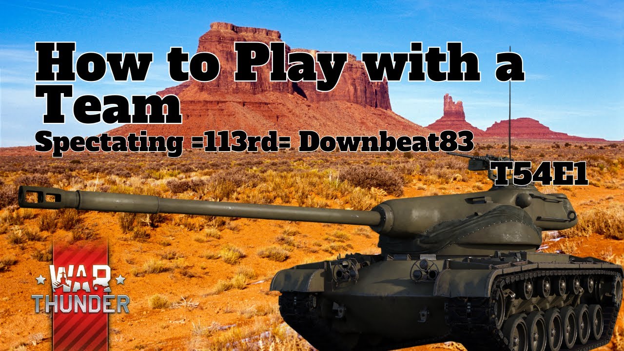 Как играть в команде - War Thunder - Наблюдать =113rd= Downbeat83 - T54E1
