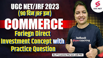 UGC NET 2023 | Commerce | Concept with Practice Question- Foreign direct investment | Priyanka Ma