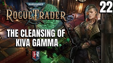 THE CLEANSING OF KIVA GAMMA - Rogue Trader Beta Gameplay - Warhammer 40K Rogue Trader  EP 22