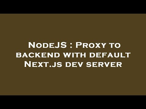 NodeJS : Proxy to backend with default Next.js dev server