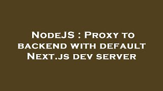 NodeJS : Proxy to backend with default Next.js dev server