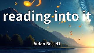 Aidan Bissett - reading into it (Lyrics)