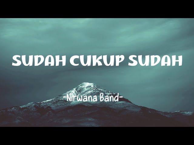 SUDAH CUKUP SUDAH  - NIRWANA BAND [Lyric]Teganya kau menari di atas tangisanku #viraltiktok class=