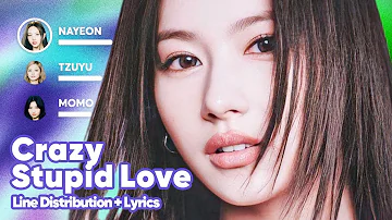 TWICE - Crazy Stupid Love (Line Distribution + Lyrics Karaoke) PATREON REQUESTED