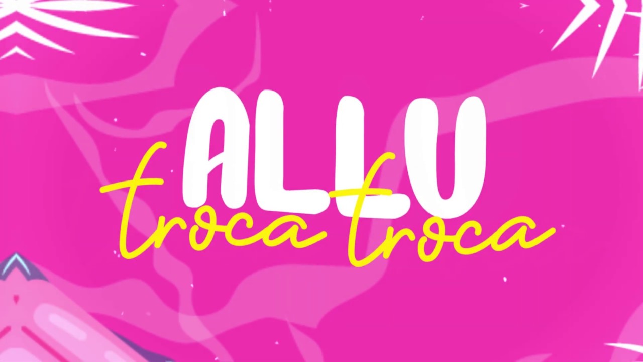 Mira Troca Troca - ALLU (Lyric Video) en YouTube Mira Troca Troca - ALLU (Lyric Video) en YouTube