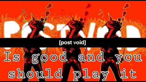 Post Void is good and you should play it