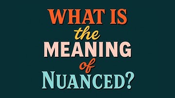 What is the meaning of Nuanced?