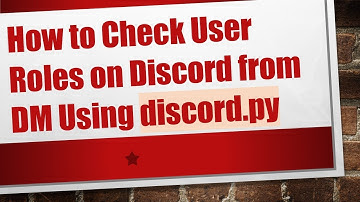 How to Check User Roles on Discord from DM Using discord.py