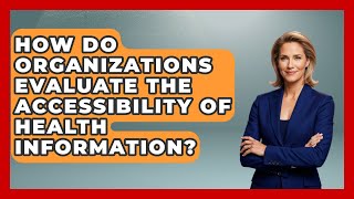 How Do Organizations Evaluate the Accessibility of Health Information? - Your Accessible Health Content