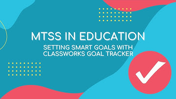 MTSS in Education | Setting SMART Goals With Classworks Goal Tracker