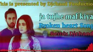 Ja tujhe maaf kiya remix -broken heart song Dj Chand -