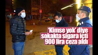 Kimse Yok Diye Sokakta Sigara Içerken Ekiplere Yakalandı, 900 Lira Ceza Aldı