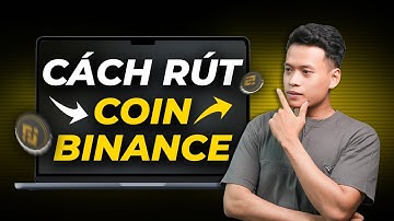 Cách RÚT COIN từ SÀN BINANCE về VÍ NÓNG chi tiết A-Z
