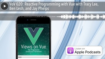 VoV 020: Reactive Programming with Vue with Tracy Lee, Ben Lesh, and Jay Phelps