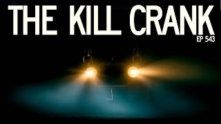 The Kill Crank / How One Man Dying Saved Us All