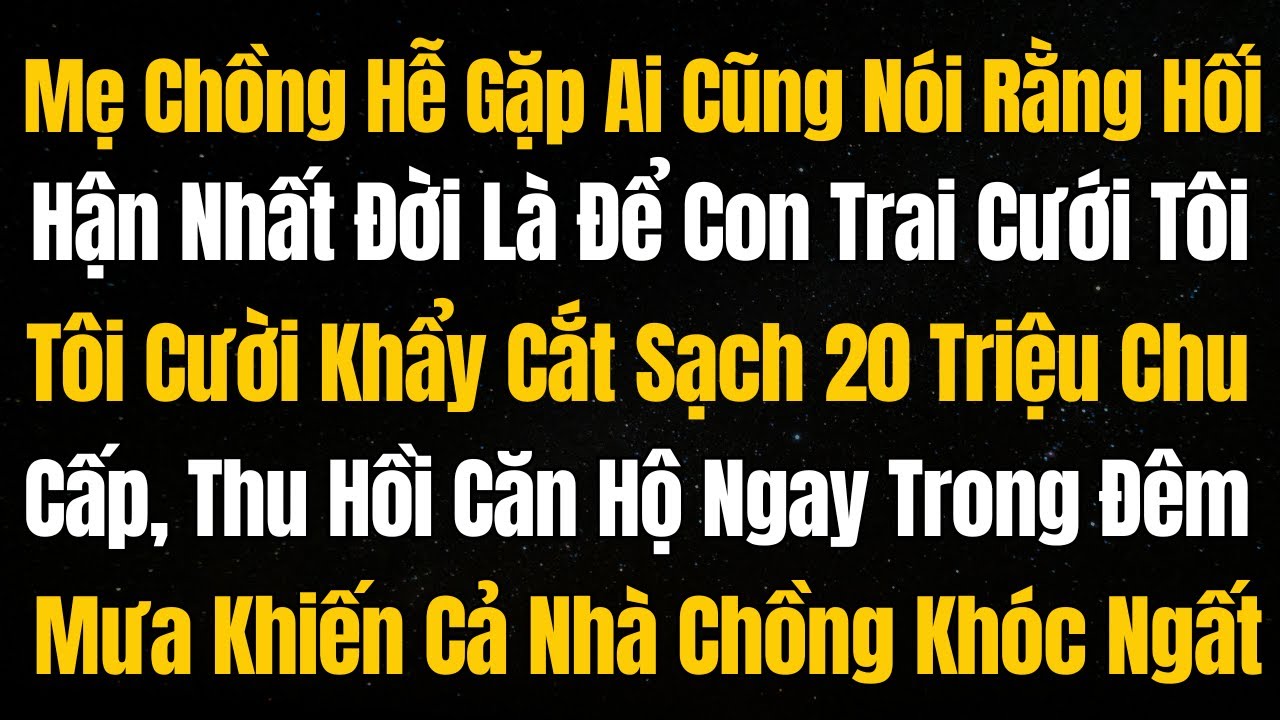 Mẹ Chồng Hễ Gặp Ai Cũng Nói: Hối Hận Nhất Đời Vì Để Con Trai Cưới Tôi – Tôi Cười Khẩy Cắt Sạch 20Tr