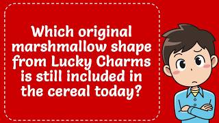 Which original marshmallow shape from Lucky Charms is still included in the cereal today? Explained