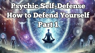 017 Psychic Self-Defense - How To Defend Yourself Part 1