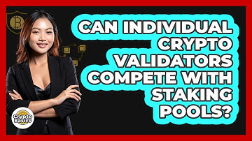 Can Individual Crypto Validators Compete With Staking Pools? - CryptoBasics360.com