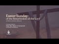 Easter Sunday of the Resurrection of the Lord, 11am