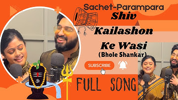 Shiv Kailashon Ke Wasi (bhole Shankar) FULL SONG | Sachet-Parampara | MahaShivratri Special