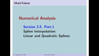 MathTalent Numerical Analysis Sec 3.5 Part 1 Spline Interpolation Linear and Quadratic Splines