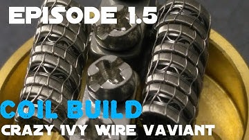 B&C ep1.5 - ivy wire coil build - unfinished business - n.devine83