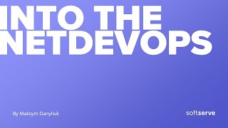 Into the NetDevOps by Maksym Danyliuk