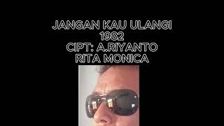 Rita Monica Jangan Kau Ulangi 1982 Cipt Ariyanto