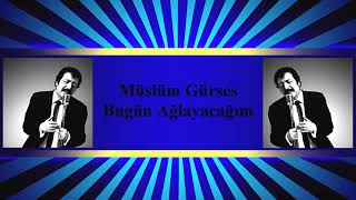 Müslüm Gürses Bugün Ağlayacağim Resimi