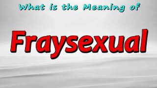 What is the Meaning Fraysexual