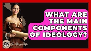 What Are The Main Components Of Ideology? - The Prose Path